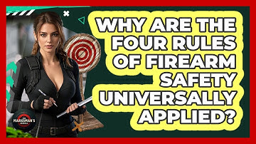 Why Are The Four Rules Of Firearm Safety Universally Applied? - The Marksman
