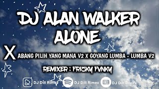 DJ ALAN WALKER ALONE X ABANG PILIH YANG MANA V2 X GOYANG LUMBA - LUMBA V2 (FRIZKY FVNKY REMIX)π§πΆ