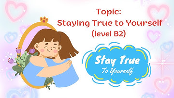 Staying True to Yourself | Level B2 | English shadowing