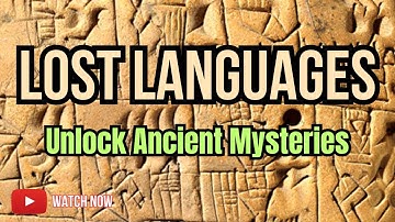 Lost Languages | Unraveling the Secrets of Humanity