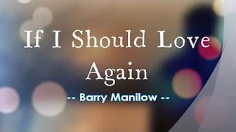 If I Should Love Again - Barry Manilow / with Lyrics If I Should Love Again - Barry Manilow / with Lyrics
