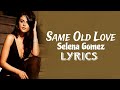 Selena gomez  same old love lyrics  that same old love  sk series