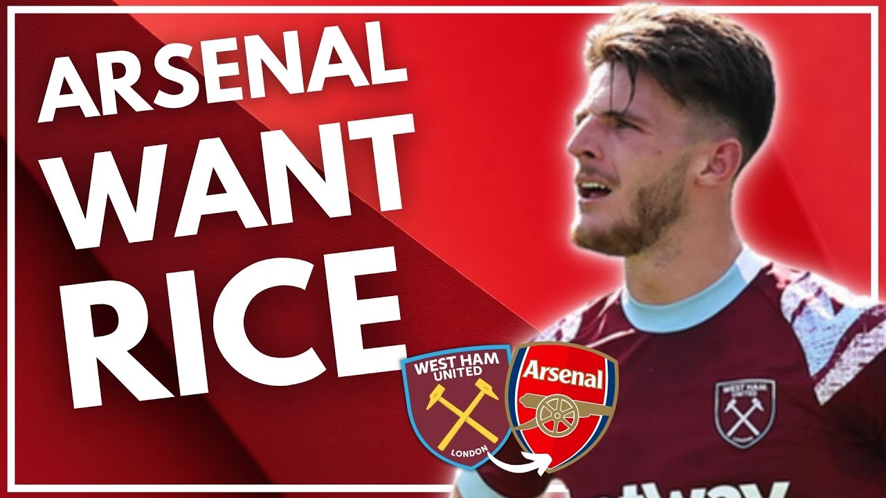 ARSENAL WANT DECLAN RICE | WEST HAM TRANSFER RUMOURS - YouTube