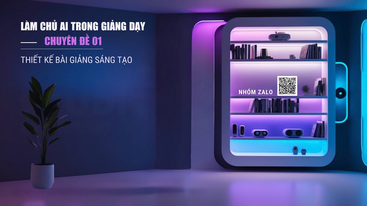 Outline Video Chuyên đề 1: Ứng dụng AI thiết kế bài giảng hấp dẫn buổi 1