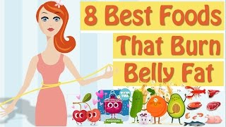 How To Burn Belly Fat, 8 Foods That Burn Belly Fat