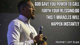 God Gave You Power To Call Forth Your Blessing:Do This&Miracles Will Happen Instantly - Prophet Lovy