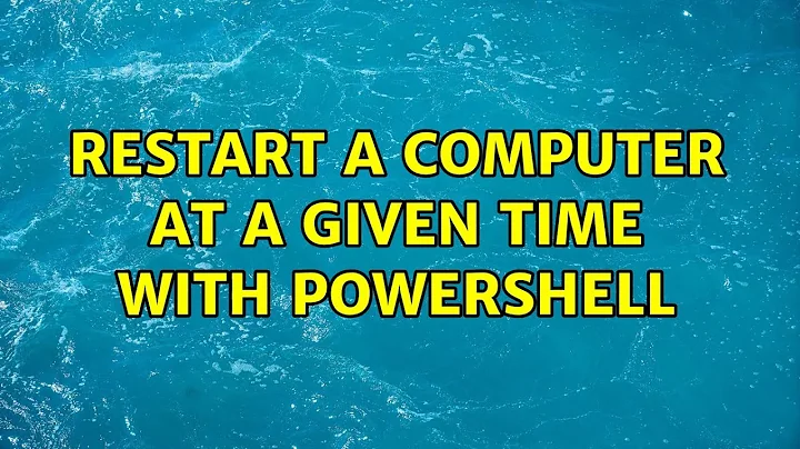 Restart a computer at a given time with PowerShell