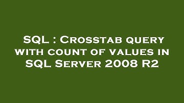SQL : Crosstab query with count of values in SQL Server 2008 R2
