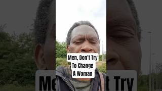 Men, don't try to change a woman. #relationships #dating