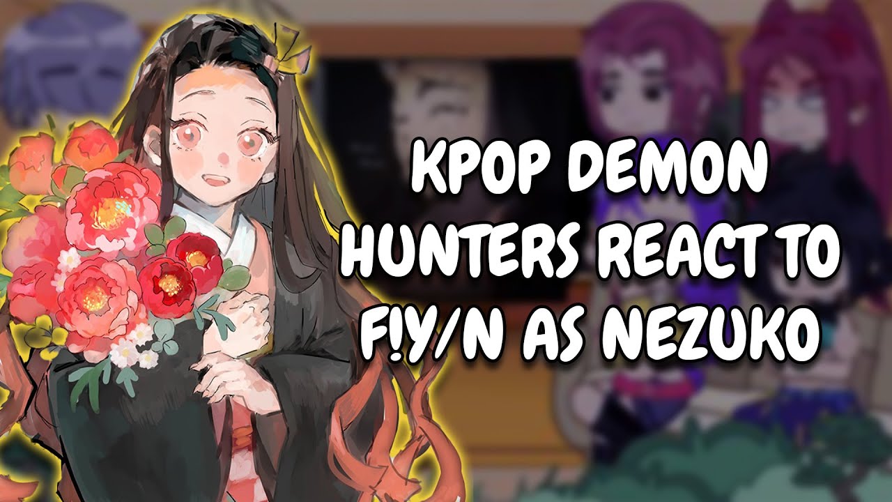 KPop Demon Hunters React To F!Y/N As Nezuko || Gacha React