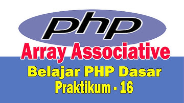 Belajar PHP Dasar - Membuat Program Array Associative dengan php- Praktikum 16