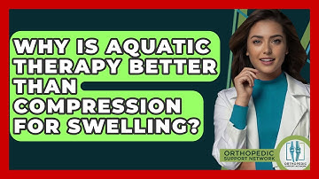 Why Is Aquatic Therapy Better Than Compression For Swelling? - Orthopedic Support Network