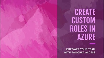 How to create a custom roles in Azure Explained