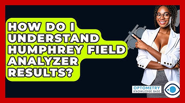 How Do I Understand Humphrey Field Analyzer Results? - Optometry Knowledge Base