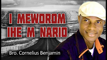 Bro.  Cornelius Benjamin  - I Meworom Ihe M Nario  - Nigerian Gospel Songs