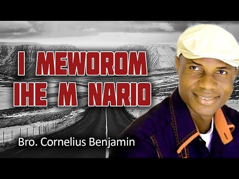 Bro.  Cornelius Benjamin  - I Meworom Ihe M Nario  - 2017 | Latest | Nigerian Gospel Songs😍