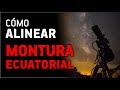 Cómo ALINEAR una MONTURA ECUATORIAL