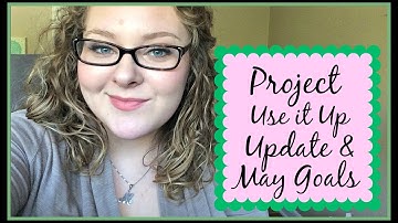 Project Use It Up: Update and May Goals