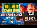 $574,000 High Stakes Coffee and Blackjack - Sept 25
