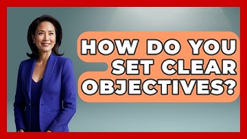 How Do You Set Clear Objectives? - The Personal Growth Path