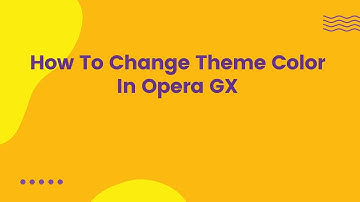 How To Change Theme Color In Opera GX