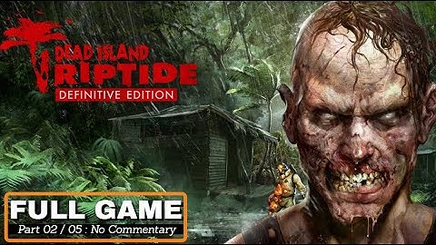 Dead island Riptide Definitive Edition Full Game No Commentary Part 2 No Commentary