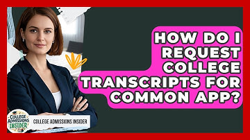 How Do I Request College Transcripts For Common App? - College Admissions Insider