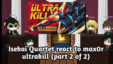 Isekai quartet react to Max0r UltraKill (part 2 of 2)