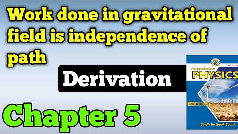 Work done in gravitational field is independence of path Derivation unit 5 class 11 New physics book