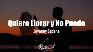 Video thumbnail of "Quiero Llorar y No Puedo - Jovanny Cadena (LETRA)"