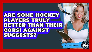 Are Some Hockey Players Truly Better Than Their Corsi Against Suggests? - Puck Stats Central