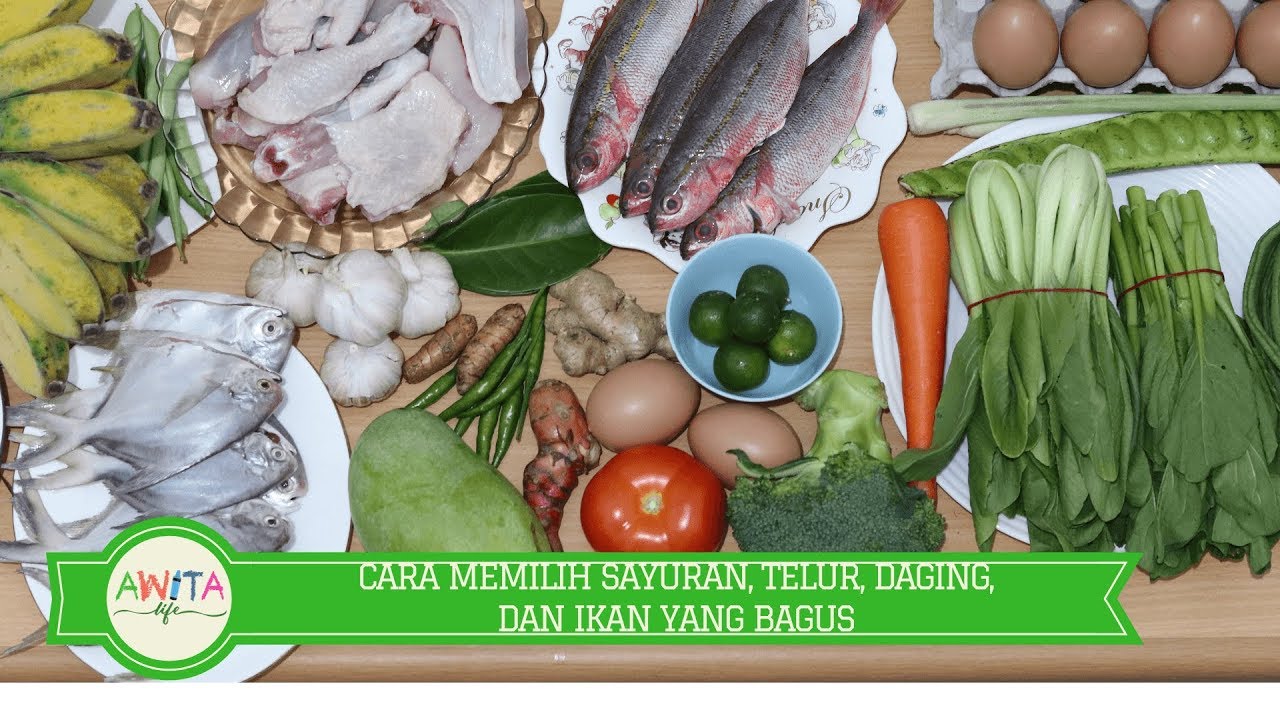 CARA MEMILIH SAYURAN  TELUR DAGING  DAN  IKAN YANG BAIK 