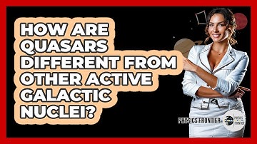 How Are Quasars Different From Other Active Galactic Nuclei? - Physics Frontier