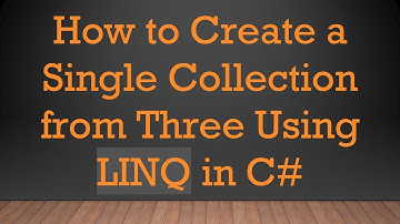 How to Create a Single Collection from Three Using LINQ in C#