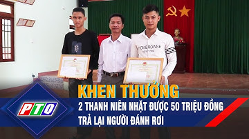 Quảng Ngãi: Khen thưởng 2 thanh niên nhặt được 50 triệu đồng trả lại người đánh rơi | PTQ
