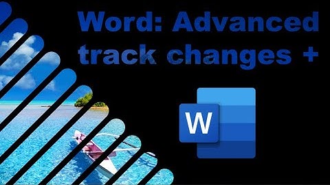 Word: Advanced Track changes & collaboration tricks