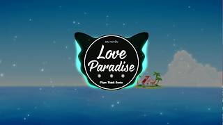 LOVE PARADISE - Phạm Thành Remix  Bản EDM Gây Nghiện Đỉnh Cao  Hot Tik tok 2020