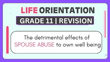 Life Orientation Grade 11: Spouse abuse and its detrimental effects on  well being EXPLAINED!