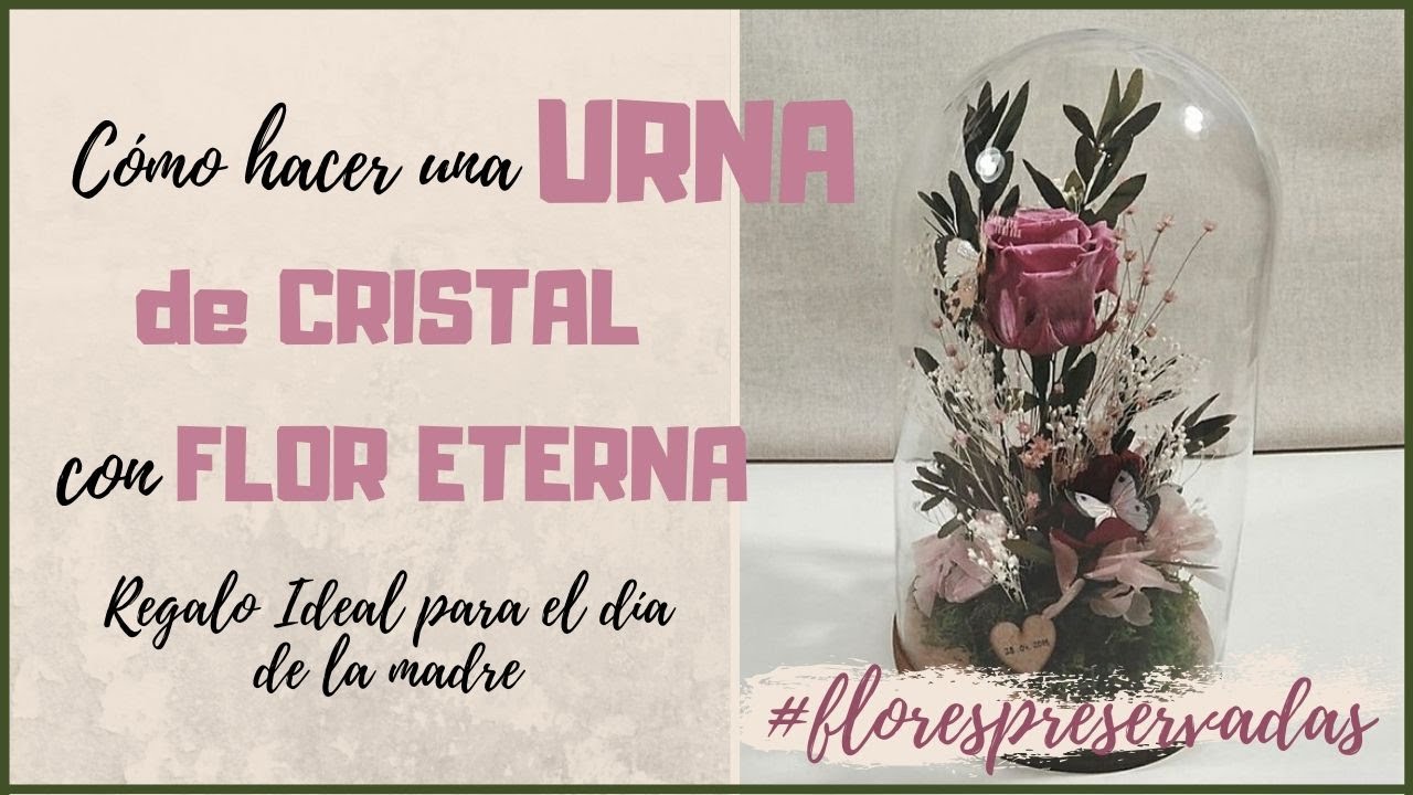 ?Cómo hacer URNA de cristal con FLOR ETERNA |REGALO FÁCIL Día de la MADRE|  #florespreservadas - YouTube