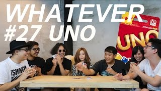 WHATEVER! EP.27!... UNO จั่วฟ้าประทาน