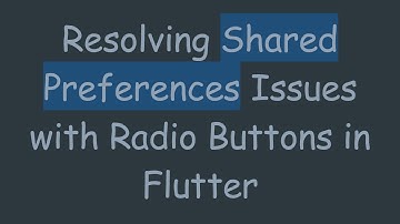 Resolving Shared Preferences Issues with Radio Buttons in Flutter