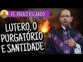 O erro protestante começou com a santidade ~ Pe. Paulo Ricardo