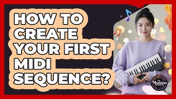 How To Create Your First MIDI Sequence?