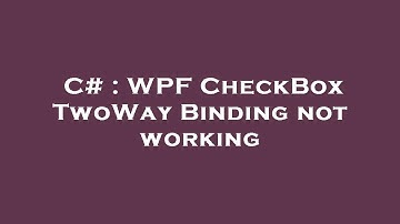 C# : WPF CheckBox TwoWay Binding not working