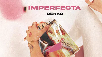 DEKKO - Imperfecta (Official Audio)