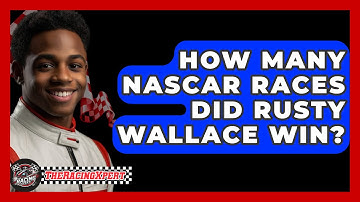 How Many NASCAR Races Did Rusty Wallace Win? - The Racing Xpert