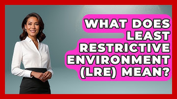 What Does Least Restrictive Environment (LRE) Mean? - Special Education Learning