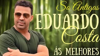 ESPECIAL EDUARDO COSTA SÓ ANTIGAS - SÓ MODÃO AS MELHORES EDUARDO COSTA MODÃO SERTANEJO 2025