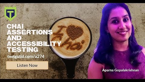 Chai Assertions and Accessibility Testing with Aparna Gopalakrishnan