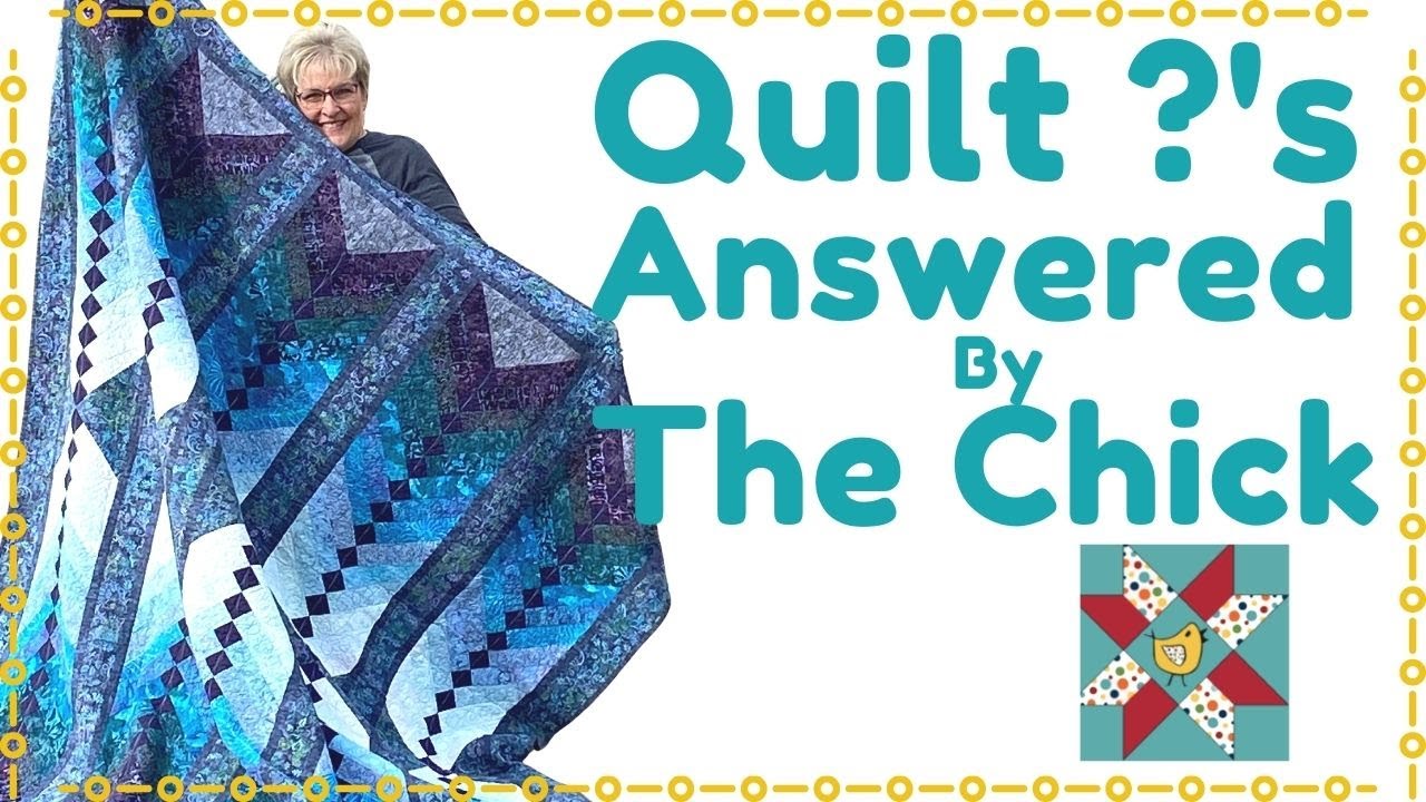 Quilting Questions Answered By The Chick!